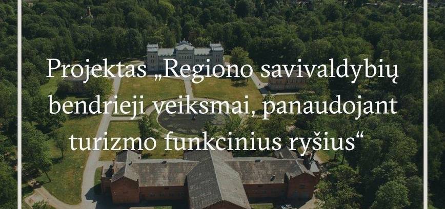 Projektas „Regiono savivaldybių bendrieji veiksmai, panaudojant turizmo funkcinius ryšius“