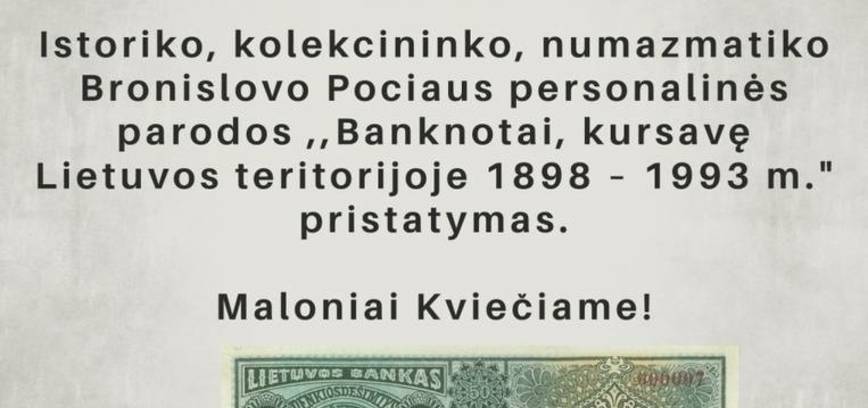 Istoriko Bronislovo Pociaus parodos „Banknotai, kursavę Lietuvos teritorijoje 1898-1993 m.” pristatymas