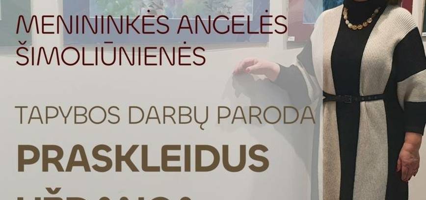 Menininkės Angelės Šimoliūnienės tapybos darbų paroda „Praskleidus uždangą“