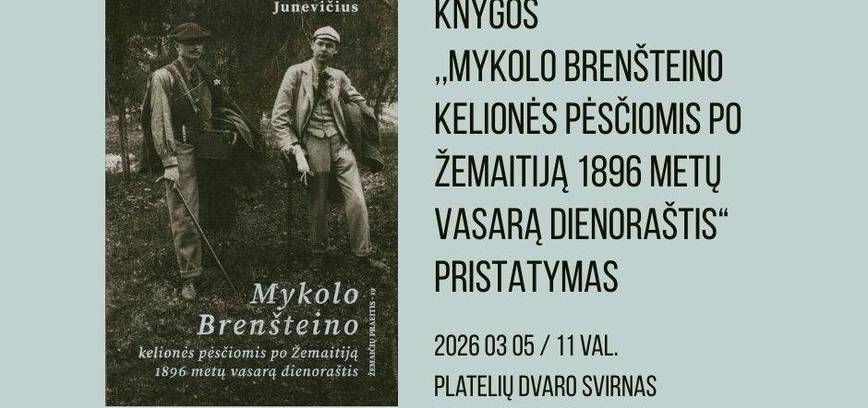 Knygos ,,Mykolo Brenšteino kelionės pėsčiomis po Žemaitiją 1896 metų vasarą dienoraštis“ pristatymas.
