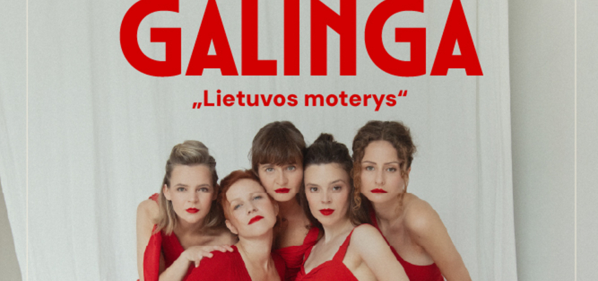 TEATRO DIALOGAI | GRAŽI IR TA GALINGA: „Lietuvos moterys“