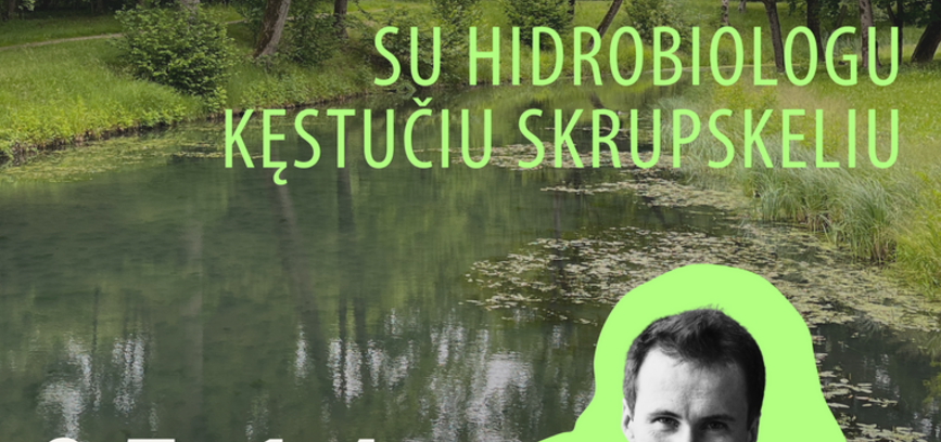 PASIVAIKŠČIOJIMAS PRIE BABRUNGO su hidrobiologu Kęstučiu Skrupskeliu