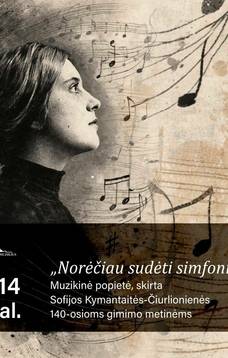Muzikinė popietė, skirta Sofijos Kymantaitės-Čiurlionienės 140-osioms gimimo metinėms.