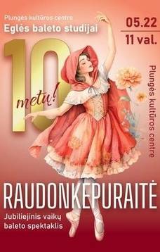 Plungės kultūros centro ,,Eglės baleto studijos“ jubiliejinis vaikų baleto spektaklis ,,Raudonkepuraitė“