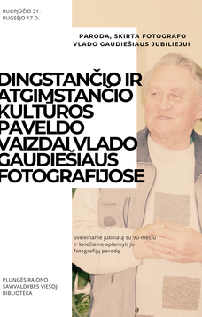 „Dingstančio ir atgimstančio kultūros paveldo vaizdai Vlado Gaudiešiaus fotografijose“