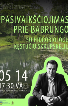 PASIVAIKŠČIOJIMAS PRIE BABRUNGO su hidrobiologu Kęstučiu Skrupskeliu