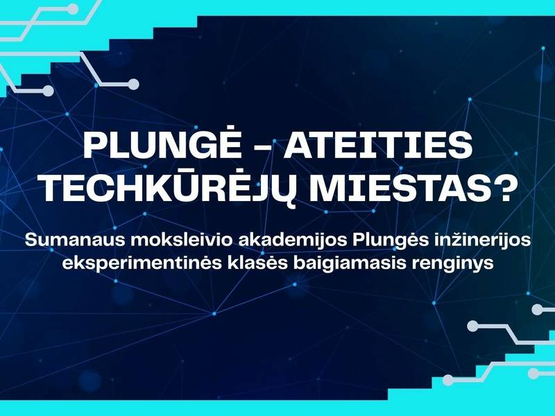Baigiamasis Sumanaus moksleivio akademijos Plungės inžinerijos klasės renginys