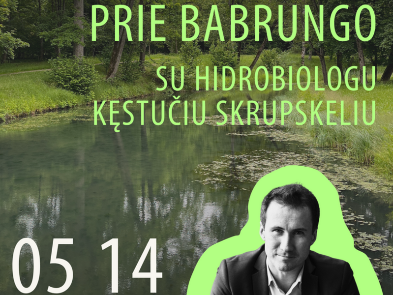 PASIVAIKŠČIOJIMAS PRIE BABRUNGO su hidrobiologu Kęstučiu Skrupskeliu