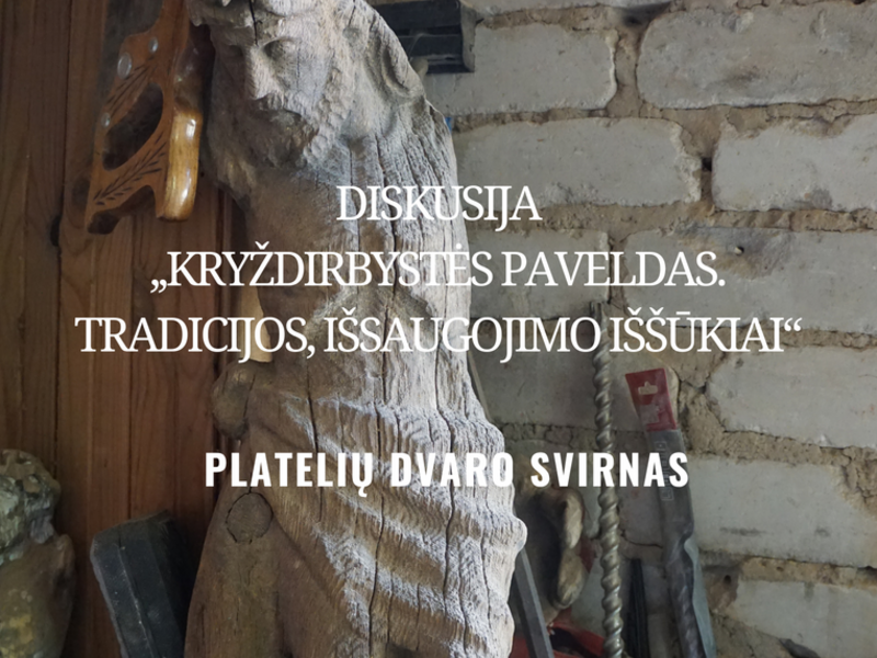 DISKUSIJA ,,KRYŽDIRBYSTĖS PAVELDAS. TRADICIJOS, IŠSAUGOJIMO IŠŠŪKIAI“ 